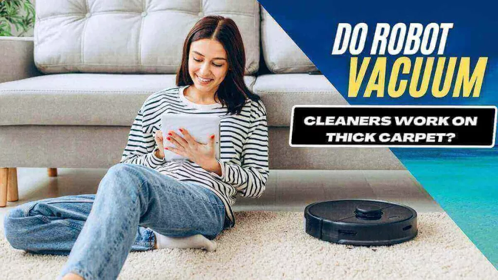 Do Robot Vacuum Cleaners Work on Thick Carpet