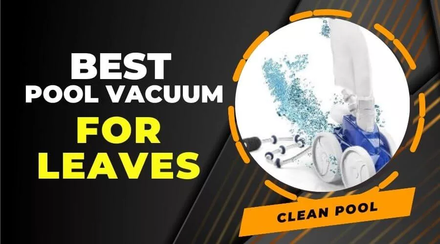 best pool vacuum for leaves.