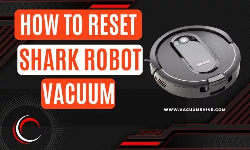 How to Reset Shark Robot Vacuum in 10 Seconds