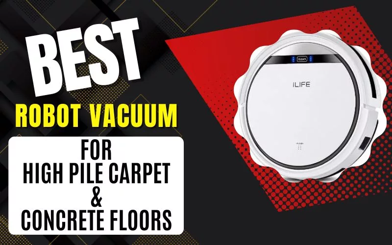 Best Robot Vacuum for High Pile Carpet and Concrete Floors