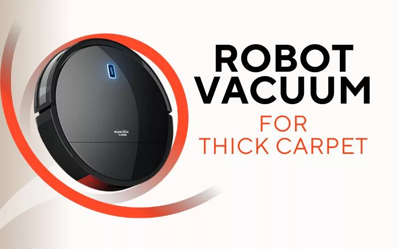 Best Robot Vacuum for Thick Carpet and Pet Hair