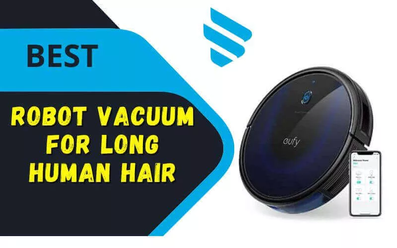 Best Robot Vacuum for Long Human Hair