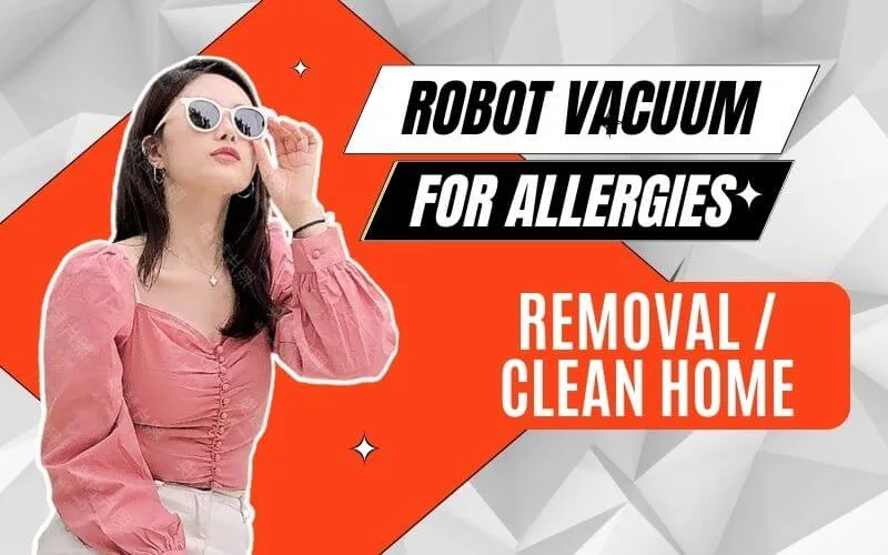 Best Robot Vacuum for Allergies and a Dust-Free Home