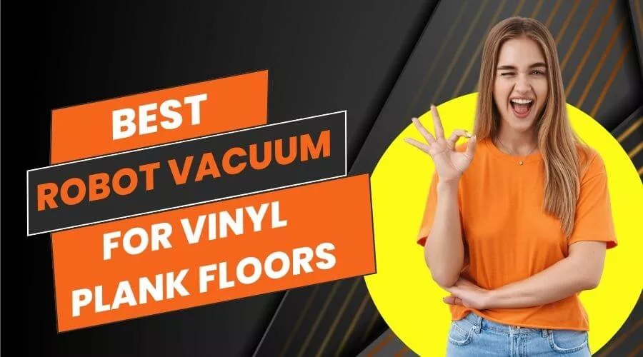 Best Robot Vacuum for Vinyl Plank Floors