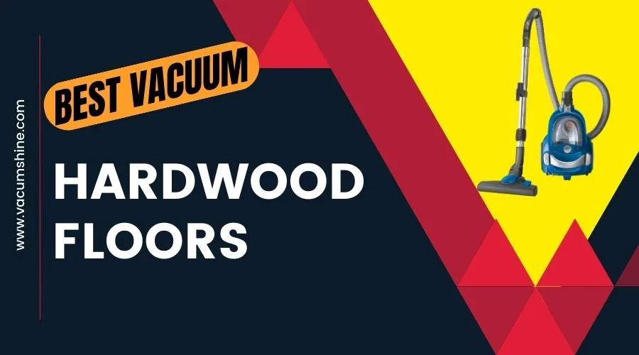 What’s the Best Vacuum for Hardwood Floors?